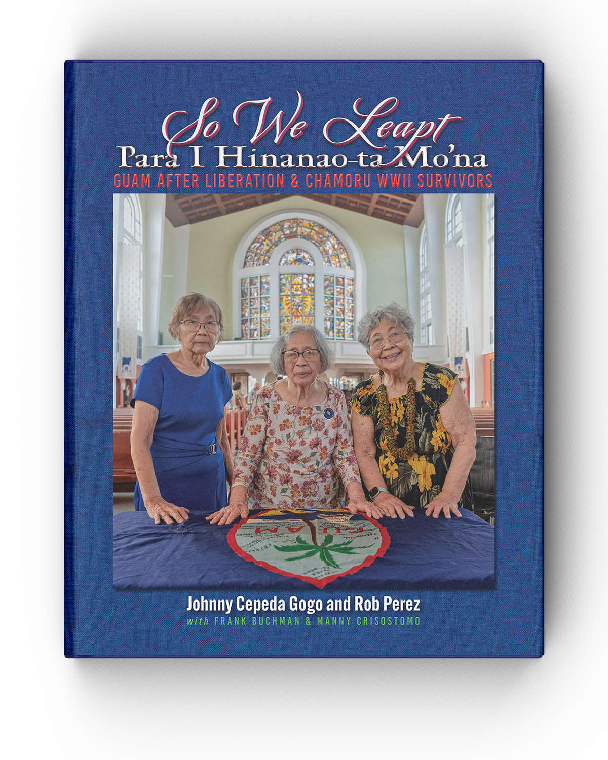 So We Leapt - Para I Hinanao-ta Mo’na: Guam after Liberation &amp; CHamoru WWII Survivors