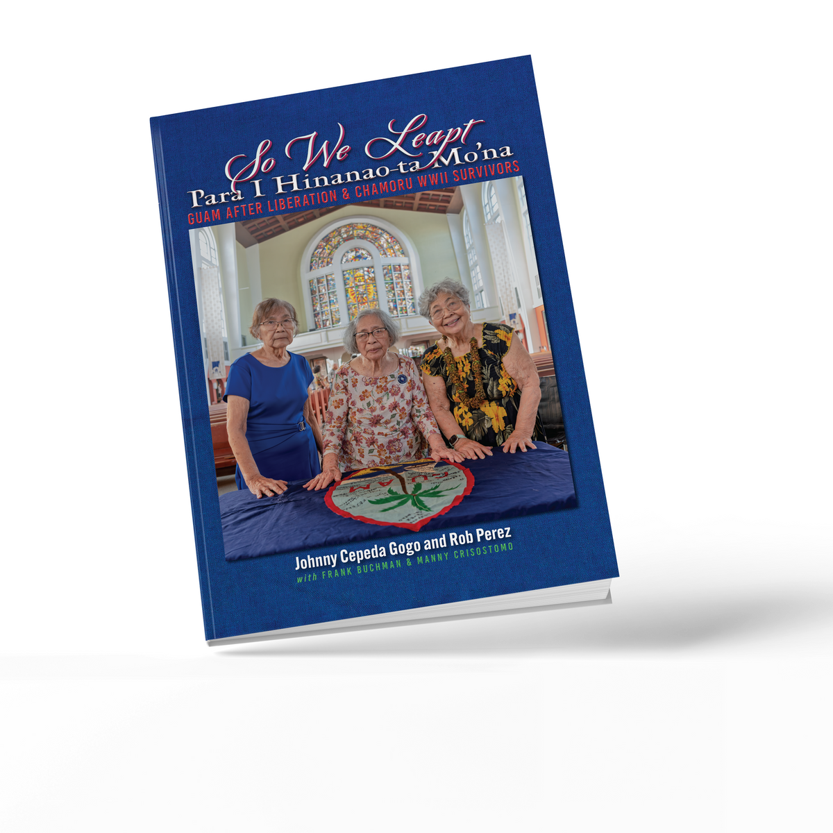 So We Leapt - Para I Hinanao-ta Mo’na: Guam after Liberation &amp; CHamoru WWII Survivors